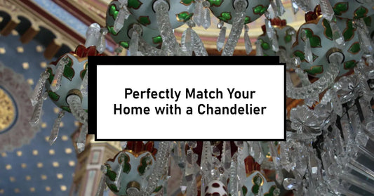 The Art of Lighting: Matching Chandeliers to Home Styles
