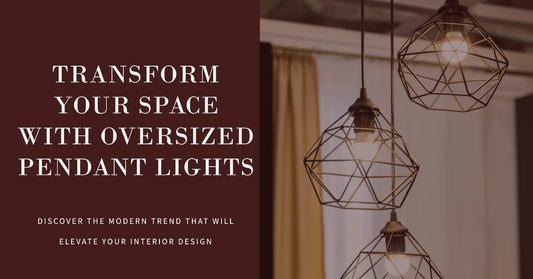 Oversized Pendant Lights: A Modern Trend that Transforms