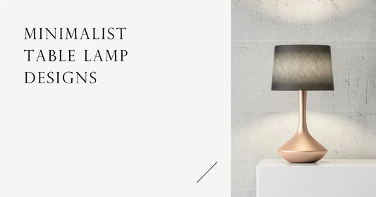 Minimalist Table Lamp Designs: Stylish, Subtle, and Sophisticated