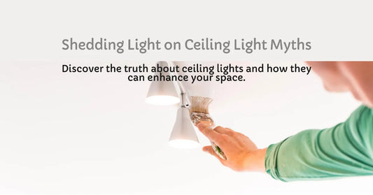 Deconstructing the Myths and Facts about Ceiling Lights