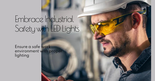 Embracing Industrial Safety with Proper LED Lights