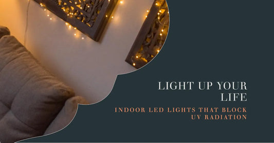 Embracing LED Lights: Indoor Lights that Block UV Radiation