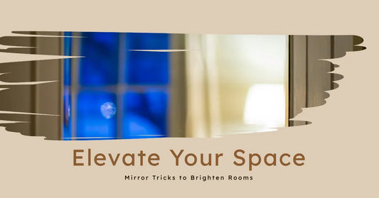 Elevate Your Space: Mirror Tricks to Brighten Rooms