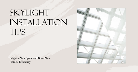 Skylight Installation Tips: Brighten Your Space and Boost Your Home's Efficiency