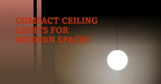 Compact Ceiling Lights for Small Spaces: The Ultimate Guide