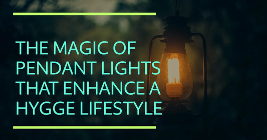 The Magic of Pendant Lights that Enhance a Hygge Lifestyle