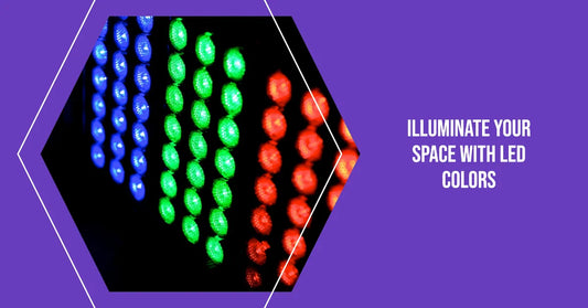 Choosing The Right LED Color: Illuminate Your Space With the Perfect Hues