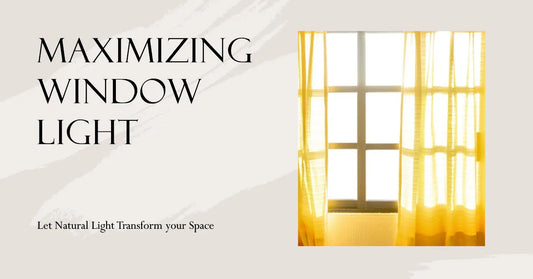Maximizing Window Light: Let Natural Light Transform your Space