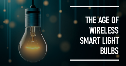 The Age of Wireless Smart Light Bulbs: Transforming the Light Fixture Industry