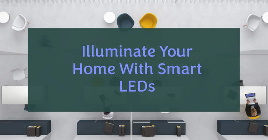 Integration of LEDs in Smart Homes - A Comprehensive Guide