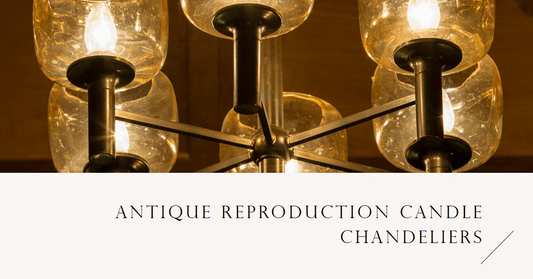 Antique Reproduction Candle Chandeliers: Bringing Classic Elegance to Modern Homes - Querencian