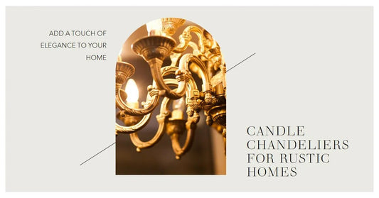 Candle Chandeliers for Rustic Homes: The Perfect Lighting Solution - Querencian