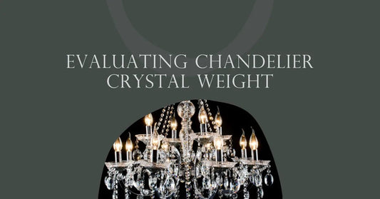 Evaluating Chandelier Crystal Weight: A Comprehensive Guide - Querencian