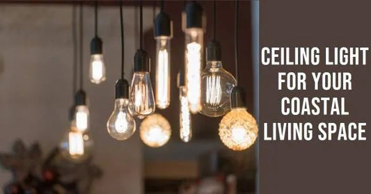 Picking the Perfect Ceiling Light for Your Coastal Living Space - Querencian