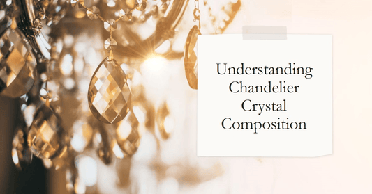 Understanding Chandelier Crystal Composition - Querencian